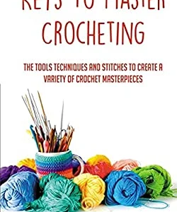 Keys To Master Crocheting